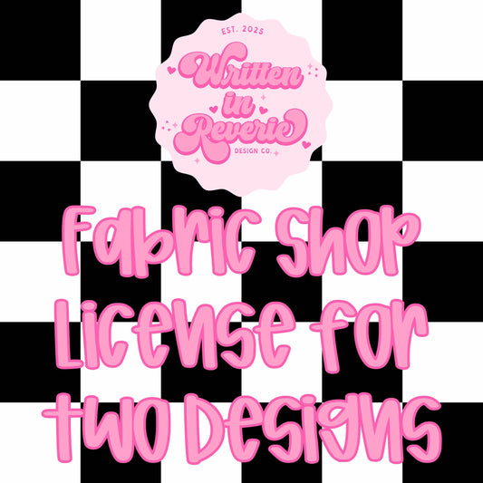 Fabric Shop License: Written in Reverie Co. (for Up to 2 Designs)